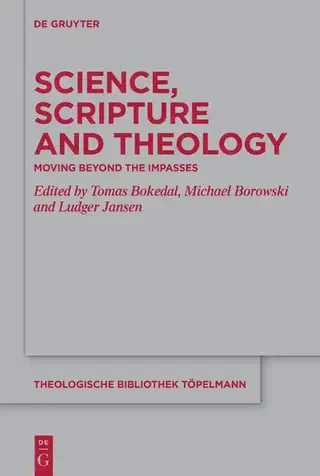 Science, Scripture and Theology: Moving Beyond the Impasses